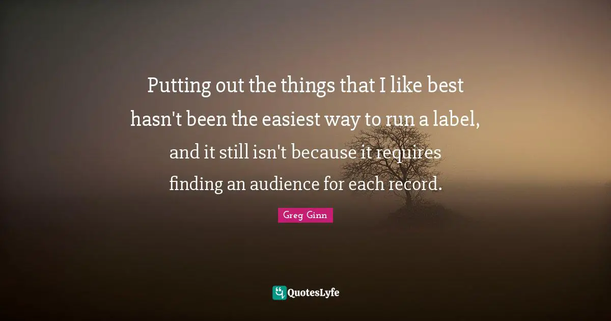 Putting out the things that I like best hasn't been the easiest way to run a label, and it still isn't because it requires finding an audience for each record.