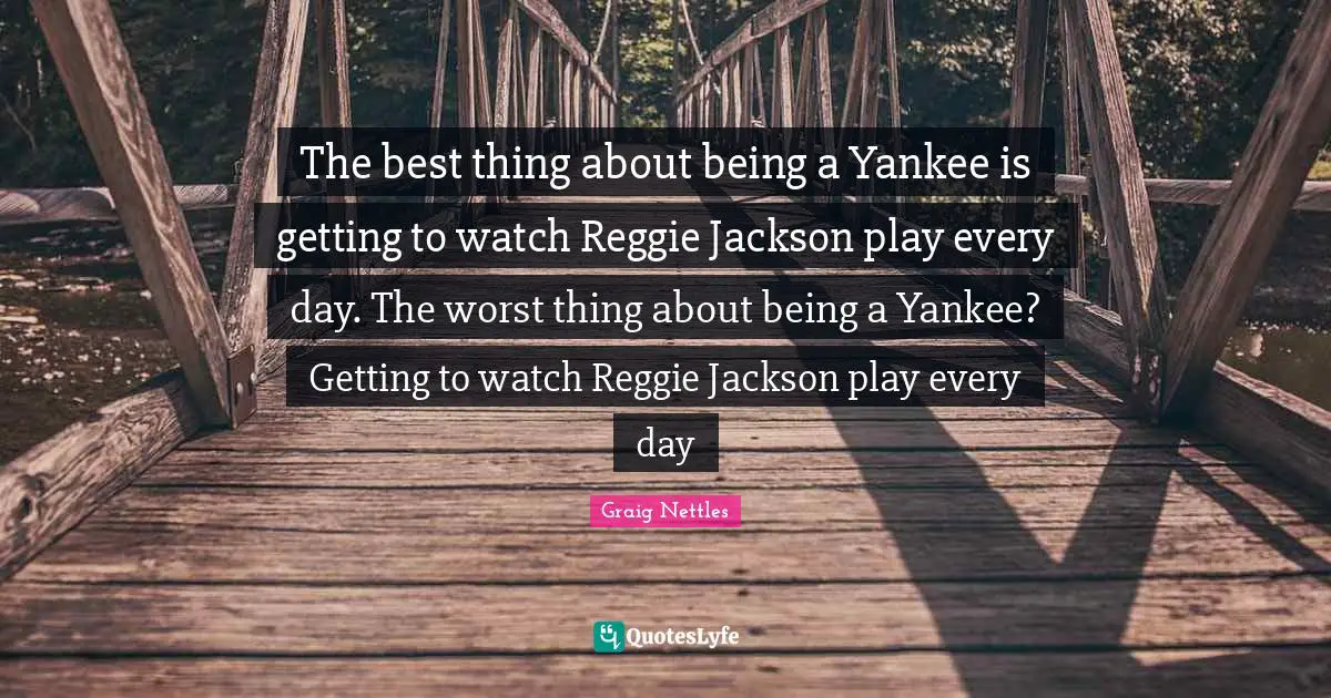 The best thing about being a Yankee is getting to watch Reggie Jackson play every day. The worst thing about being a Yankee? Getting to watch Reggie Jackson play every day