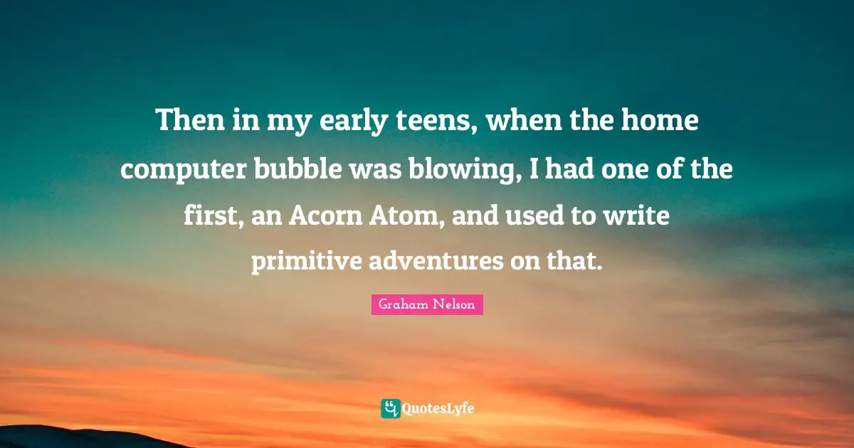 Then in my early teens, when the home computer bubble was blowing, I had one of the first, an Acorn Atom, and used to write primitive adventures on that.