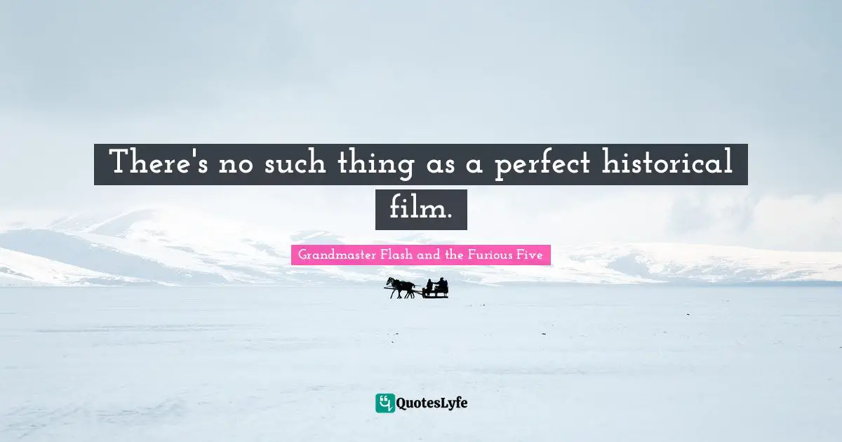 There's no such thing as a perfect historical film.