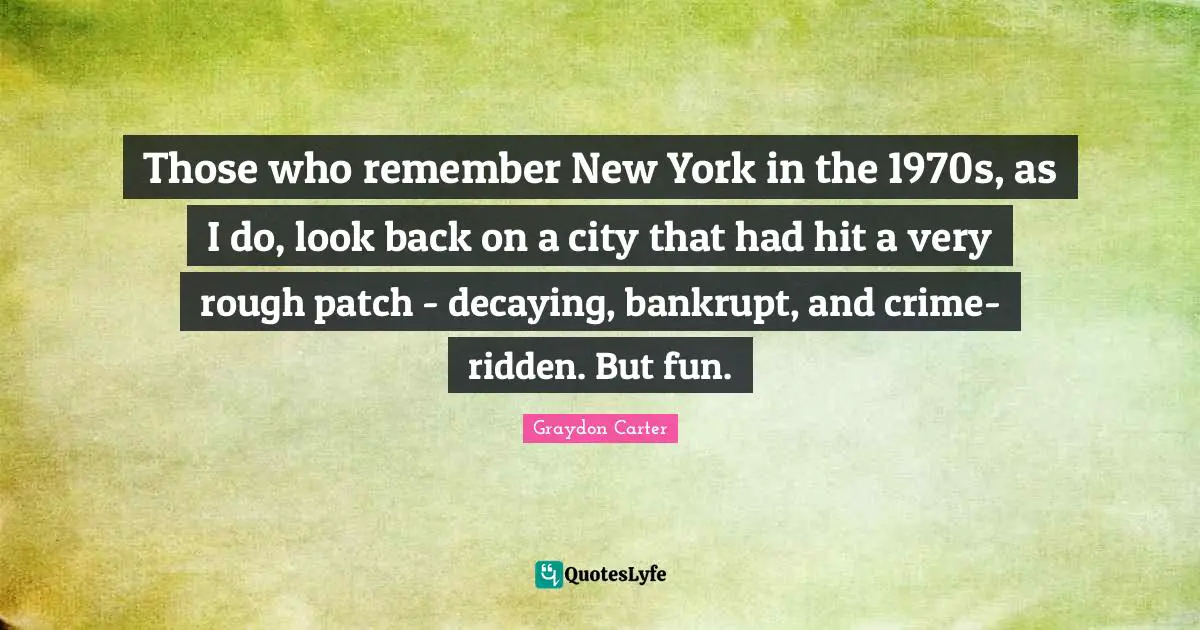 Those who remember New York in the 1970s, as I do, look back on a city that had hit a very rough patch - decaying, bankrupt, and crime-ridden. But fun.