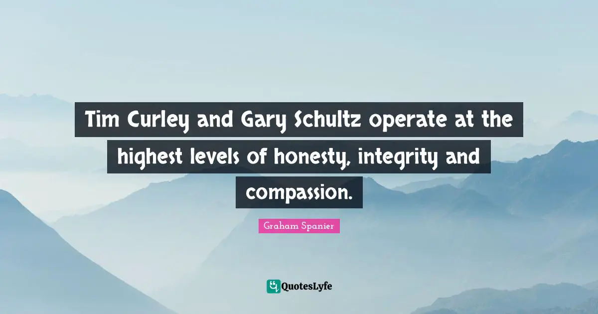 Tim Curley and Gary Schultz operate at the highest levels of honesty, integrity and compassion.