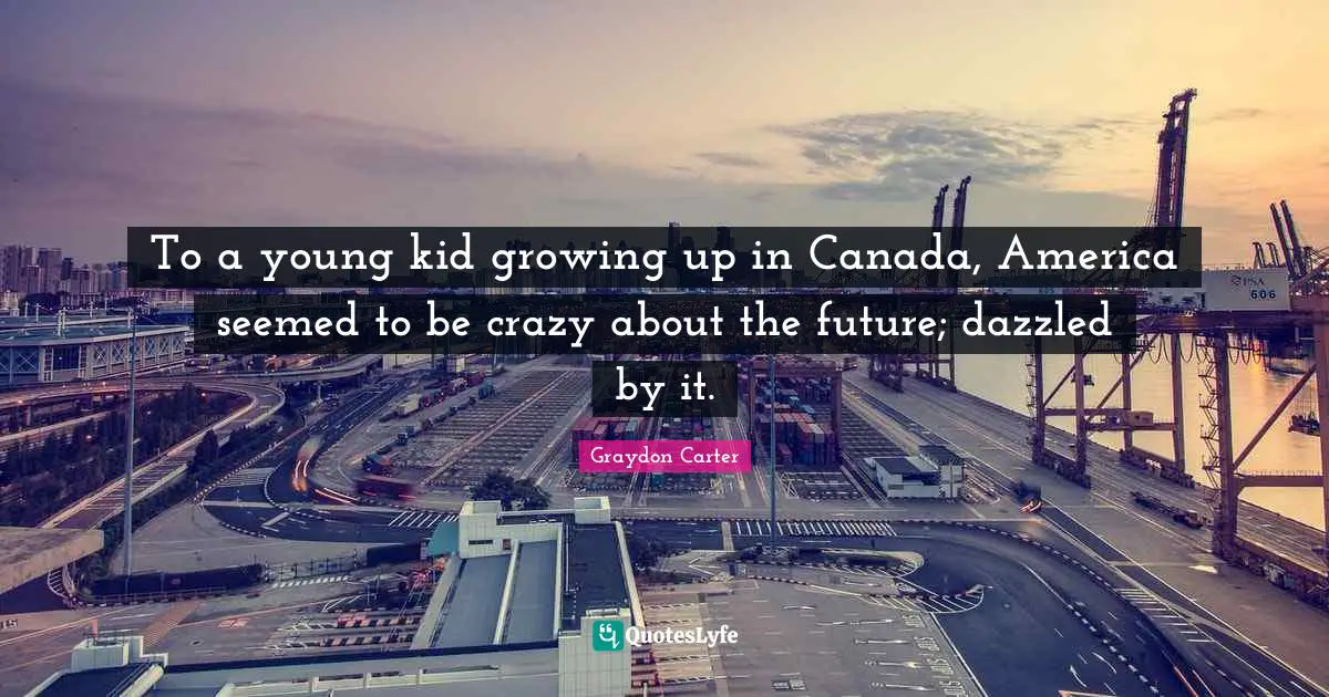To a young kid growing up in Canada, America seemed to be crazy about the future; dazzled by it.