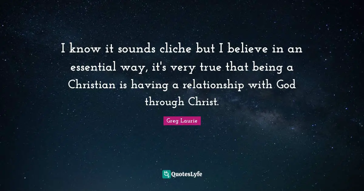 I know it sounds cliche but I believe in an essential way, it's very true that being a Christian is having a relationship with God through Christ.