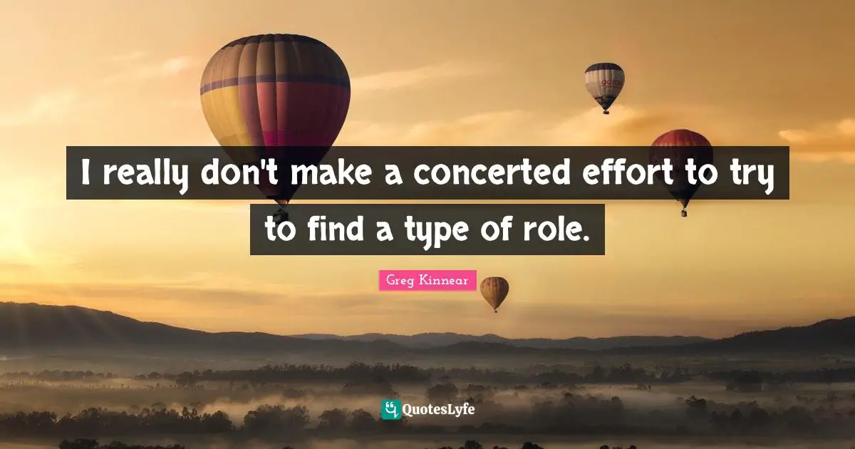 I really don't make a concerted effort to try to find a type of role.