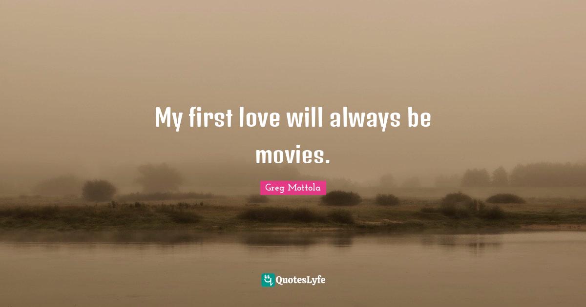 My first love will always be movies.