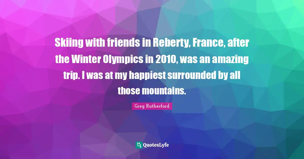 Skiing with friends in Reberty, France, after the Winter Olympics in 2010, was an amazing trip. I was at my happiest surrounded by all those mountains.