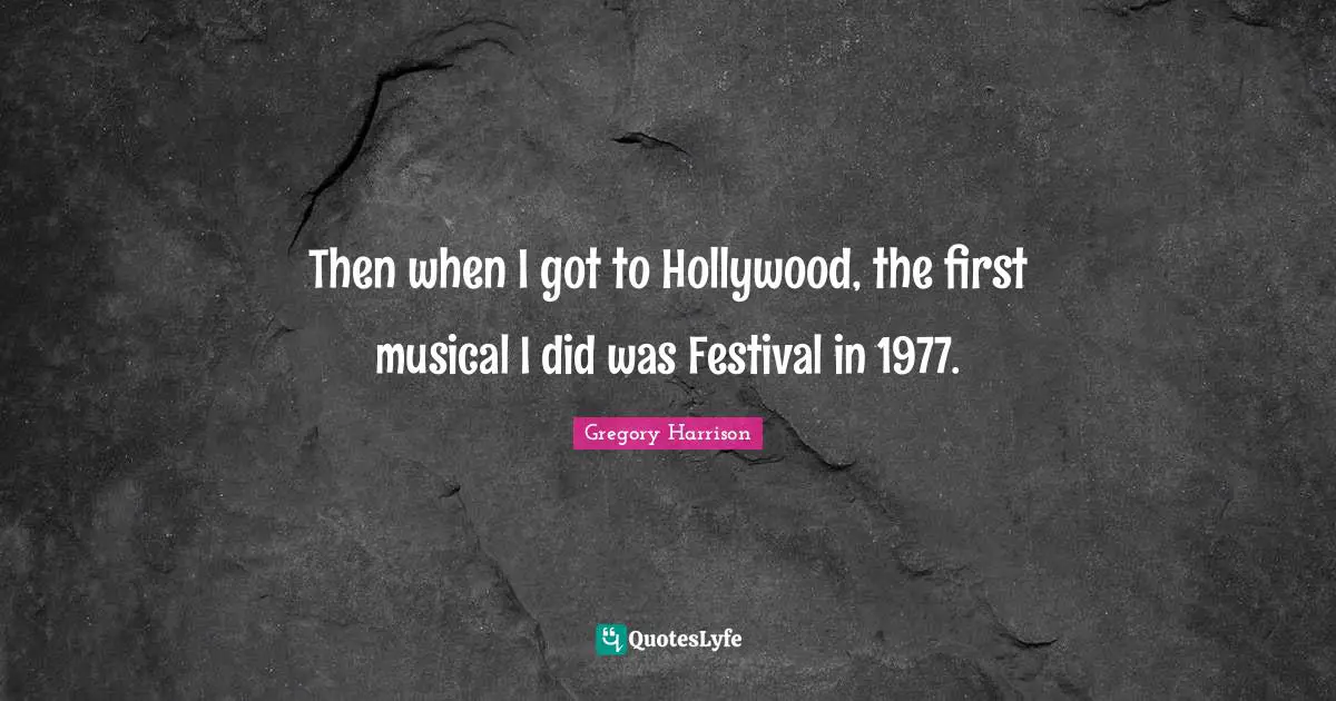 Then when I got to Hollywood, the first musical I did was Festival in 1977.