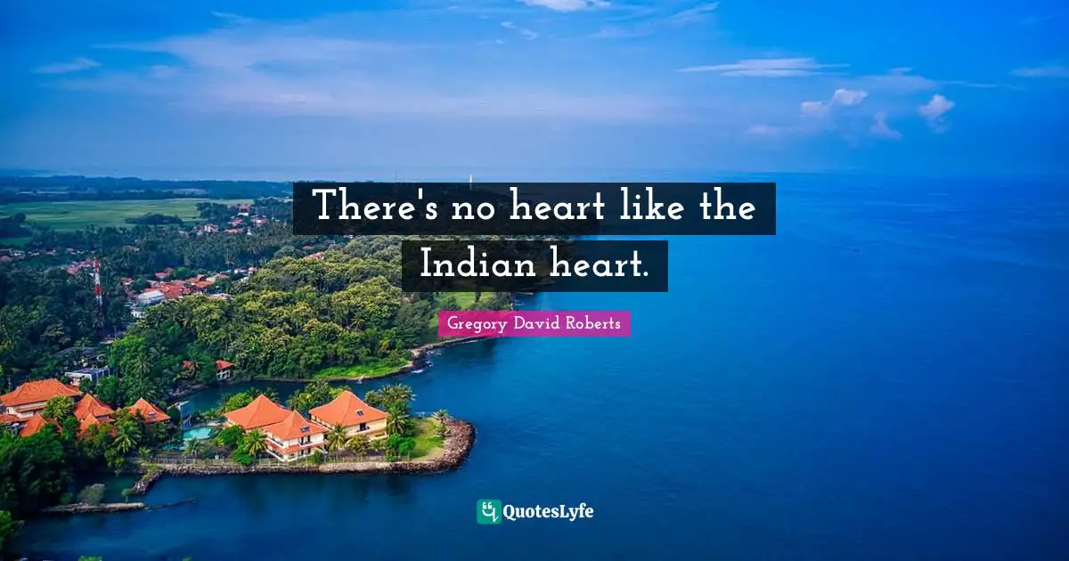 There's no heart like the Indian heart.