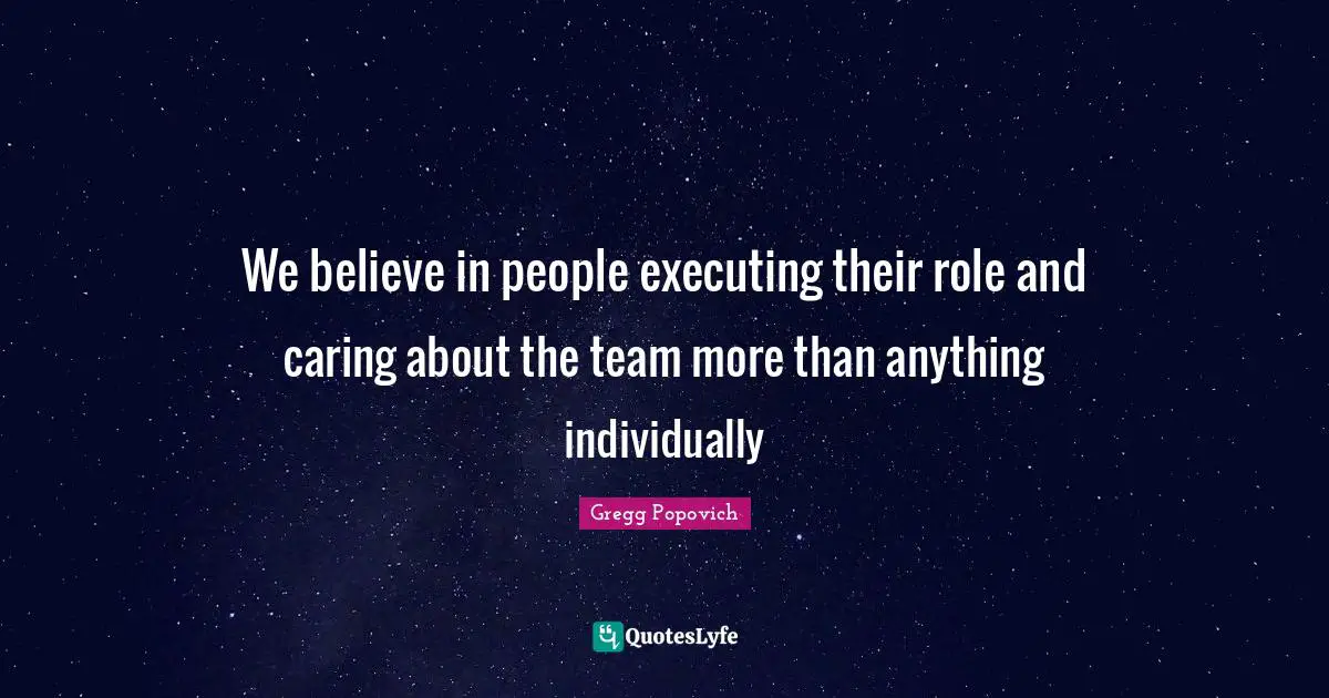 Basketball Quotes: "We believe in people executing their role and caring about the team more than anything individually"