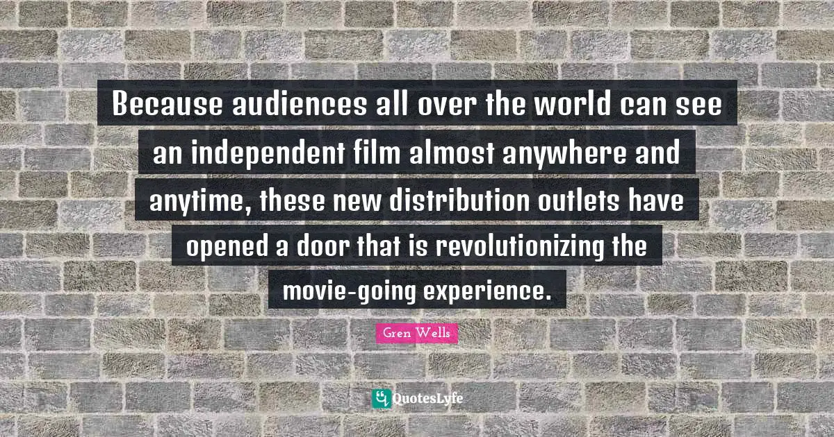 Because audiences all over the world can see an independent film almost anywhere and anytime, these new distribution outlets have opened a door that is revolutionizing the movie-going experience.