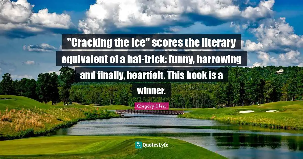 Heartfelt Quotes: ""Cracking the Ice" scores the literary equivalent of a hat-trick: funny, harrowing and finally, heartfelt. This book is a winner."