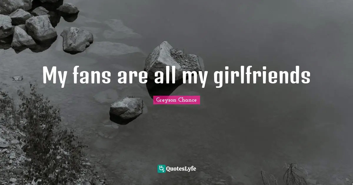 My fans are all my girlfriends