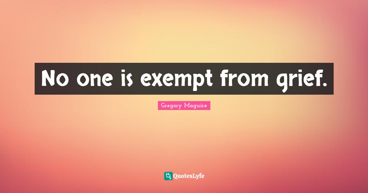 No one is exempt from grief.