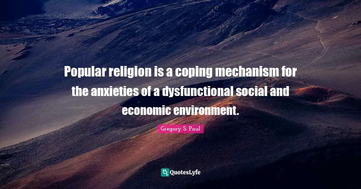 Popular religion is a coping mechanism for the anxieties of a dysfunctional social and economic environment.