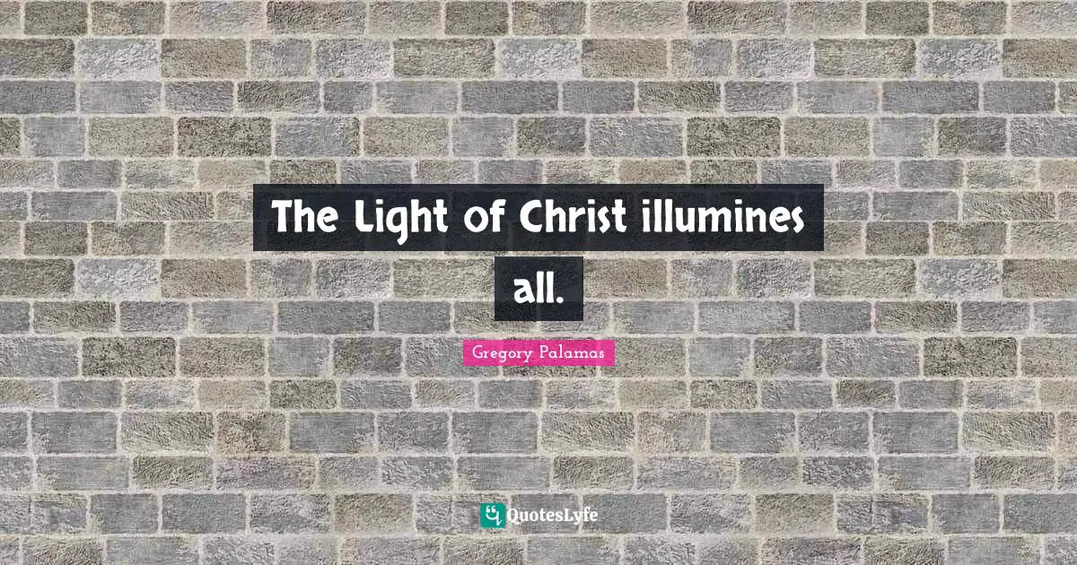 The Light of Christ illumines all.