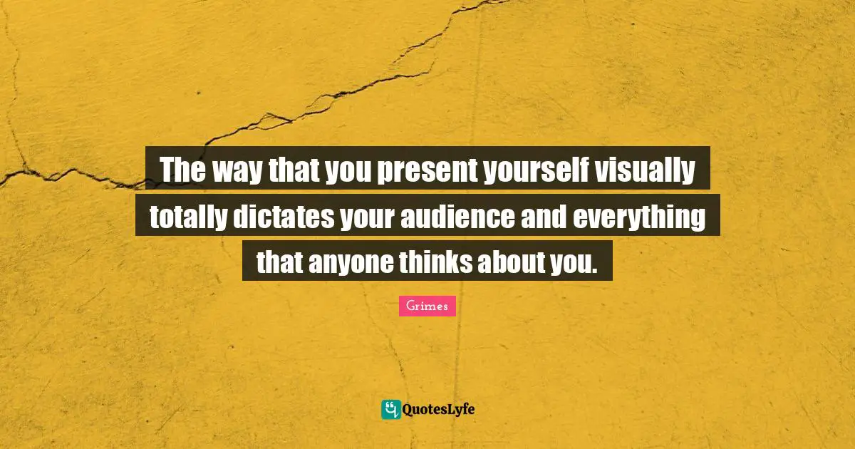 The way that you present yourself visually totally dictates your audience and everything that anyone thinks about you.