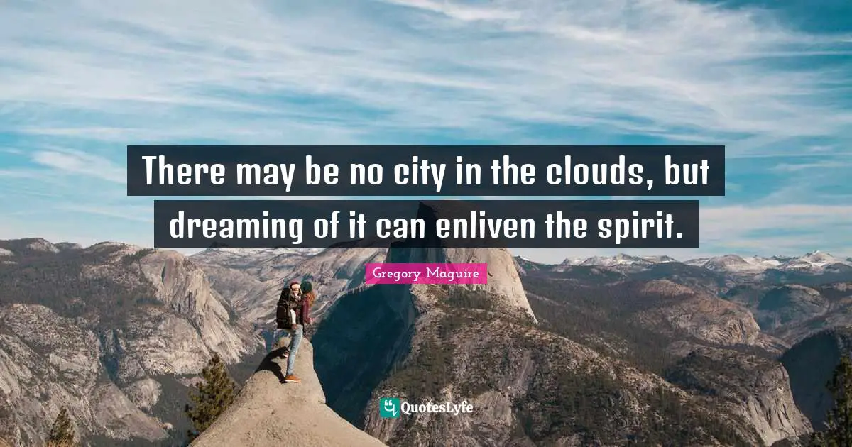 There may be no city in the clouds, but dreaming of it can enliven the spirit.