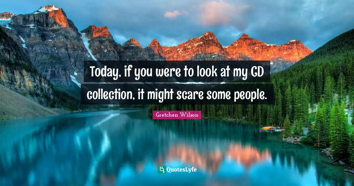 Today, if you were to look at my CD collection, it might scare some people.