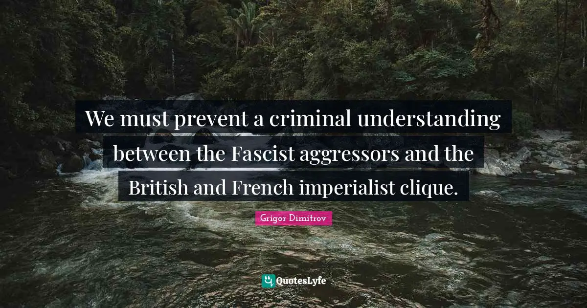 Clique Quotes: "We must prevent a criminal understanding between the Fascist aggressors and the British and French imperialist clique."