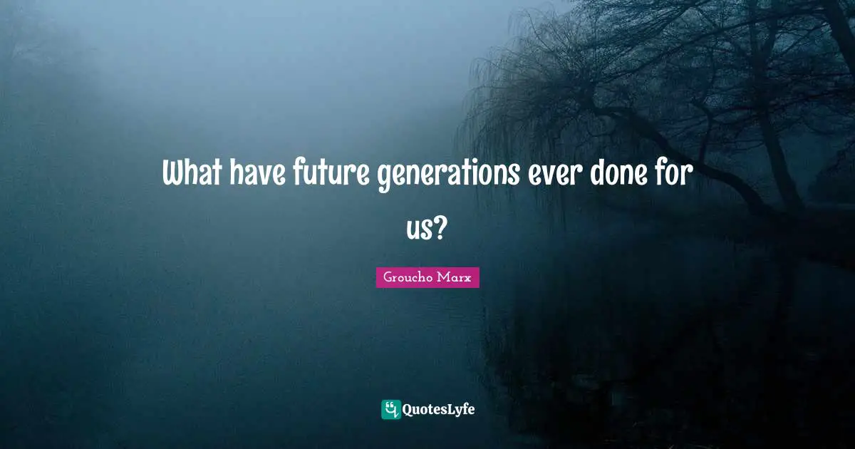 What have future generations ever done for us?