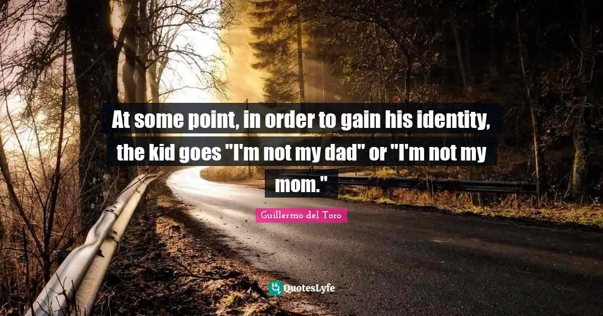 At some point, in order to gain his identity, the kid goes "I'm not my dad" or "I'm not my mom."