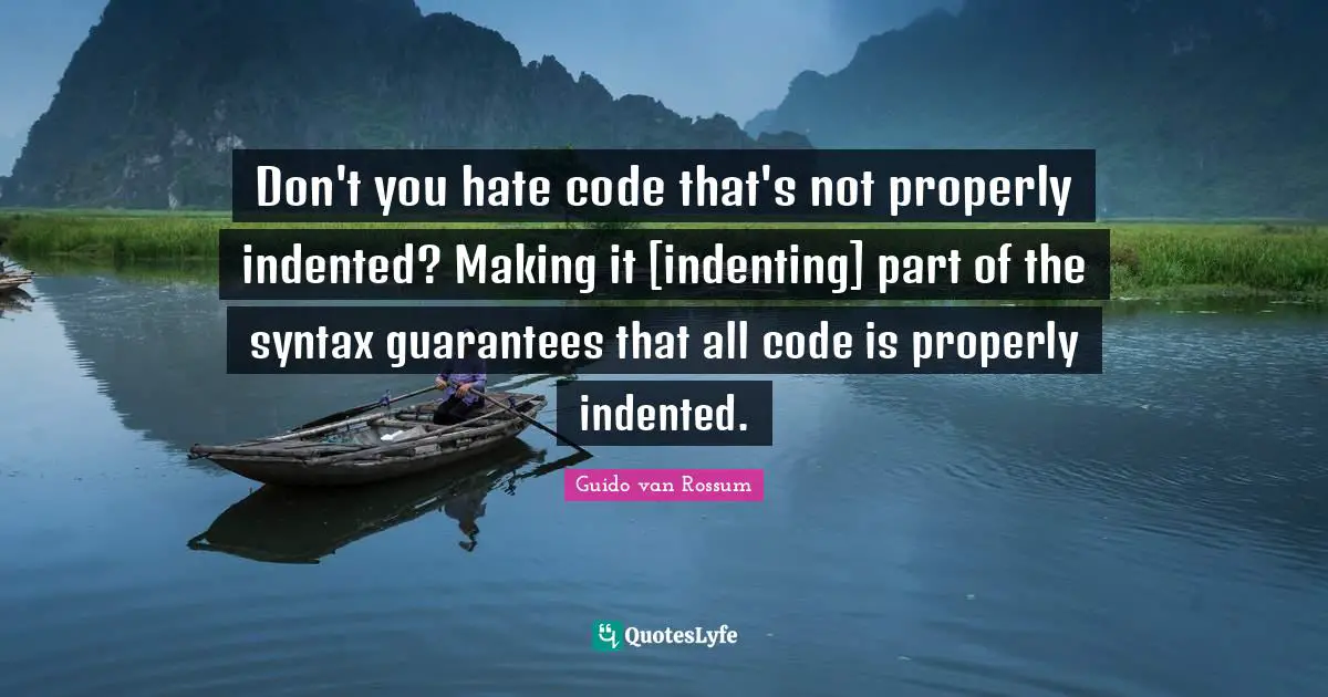 Don't you hate code that's not properly indented? Making it [indenting] part of the syntax guarantees that all code is properly indented.