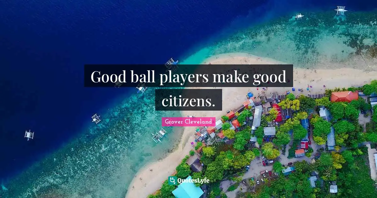 Good ball players make good citizens.