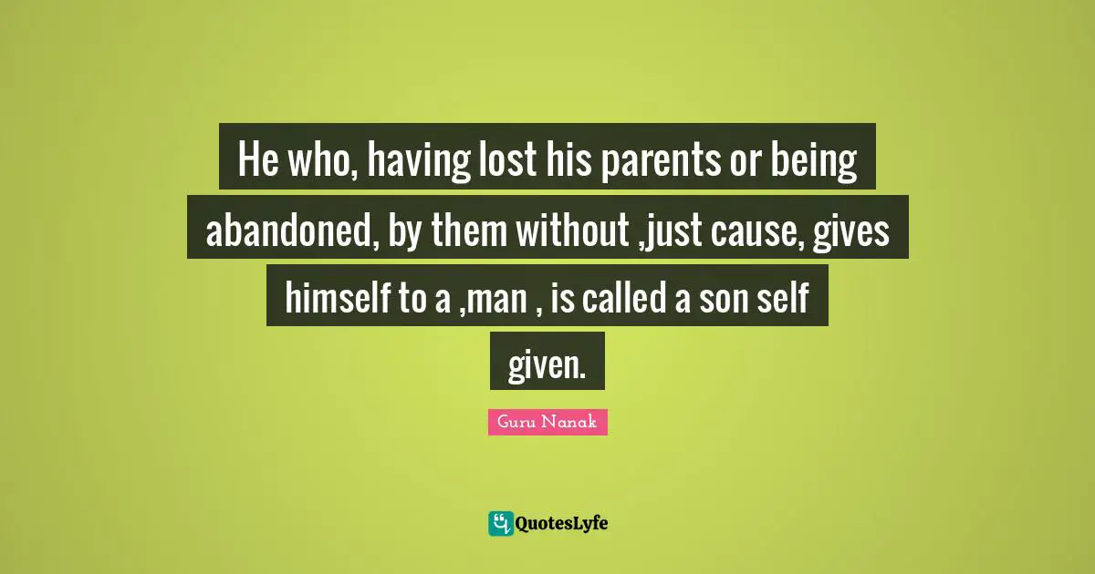 He who, having lost his parents or being abandoned, by them without ,just cause, gives himself to a ,man , is called a son self given.