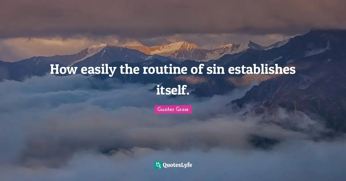 Routine Quotes: "How easily the routine of sin establishes itself."