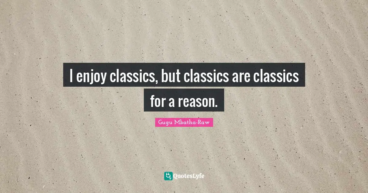 I enjoy classics, but classics are classics for a reason.