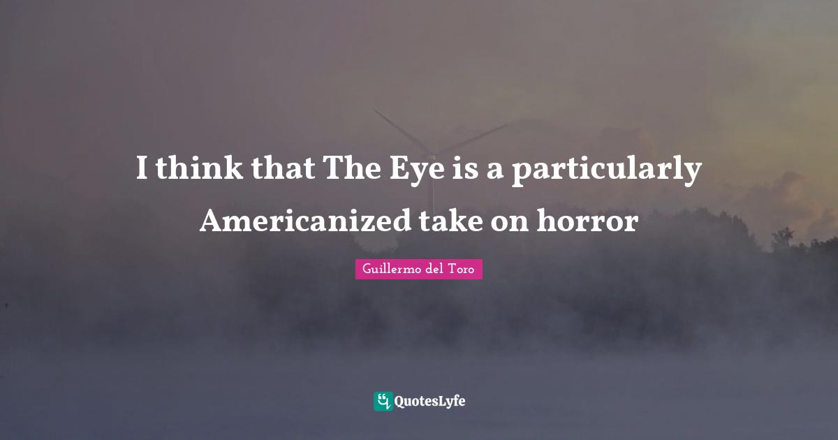 I think that The Eye is a particularly Americanized take on horror