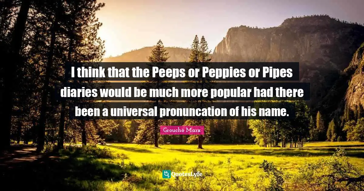I think that the Peeps or Peppies or Pipes diaries would be much more popular had there been a universal pronuncation of his name.