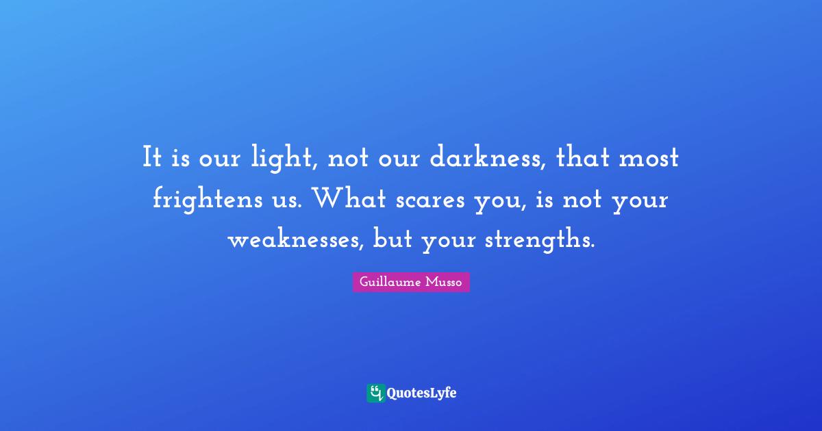 It is our light, not our darkness, that most frightens us. What scares