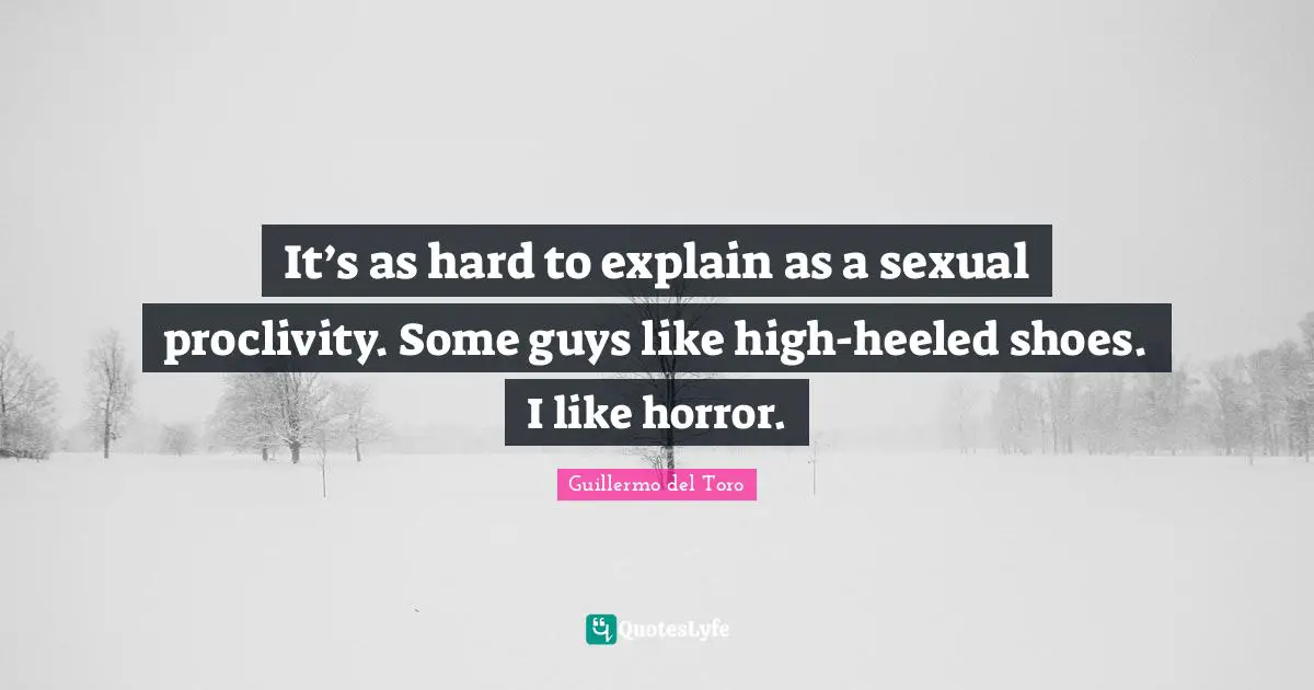 It’s as hard to explain as a sexual proclivity. Some guys like high-heeled shoes. I like horror.