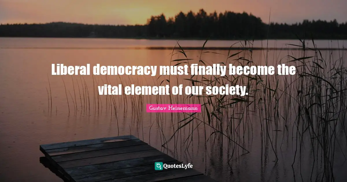 Liberal democracy must finally become the vital element of our society.
