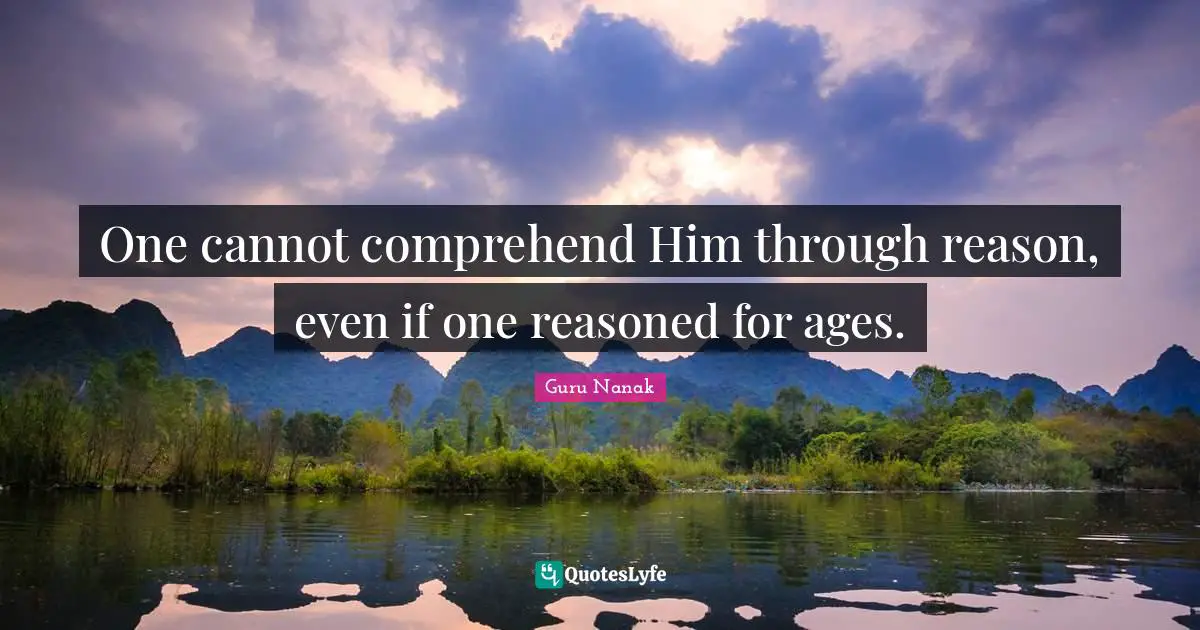 One cannot comprehend Him through reason, even if one reasoned for ages.