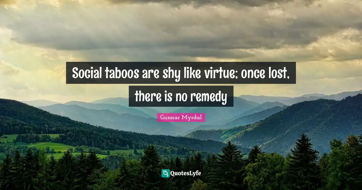 Social taboos are shy like virtue; once lost, there is no remedy