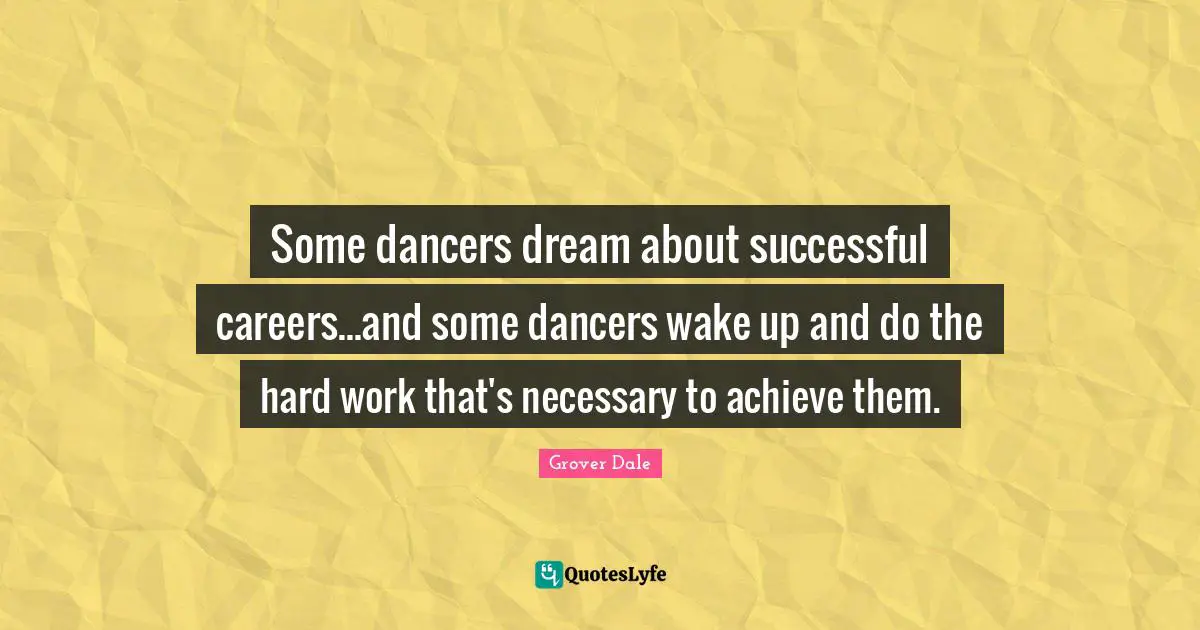 Some dancers dream about successful careers...and some dancers wake up and do the hard work that's necessary to achieve them.
