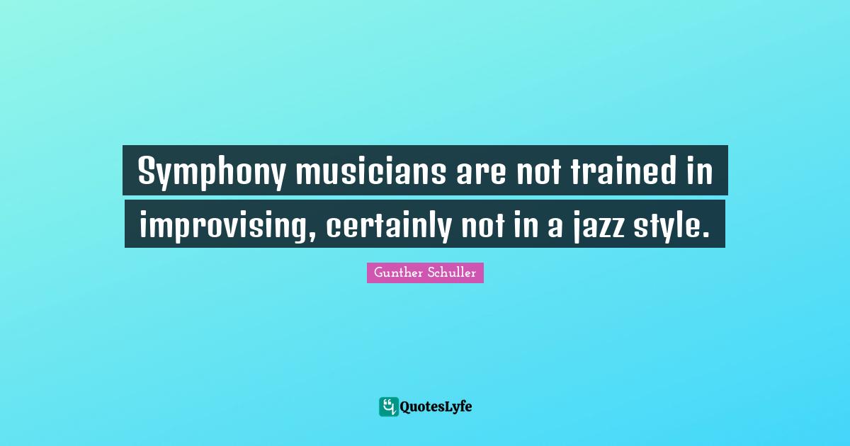 Symphony musicians are not trained in improvising, certainly not in a jazz style.