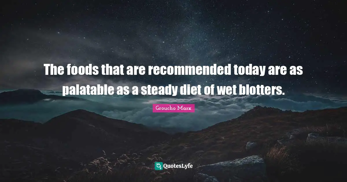 The foods that are recommended today are as palatable as a steady diet of wet blotters.