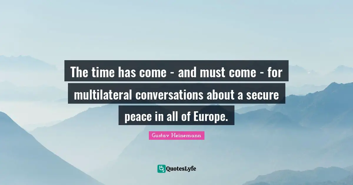 The time has come - and must come - for multilateral conversations about a secure peace in all of Europe.