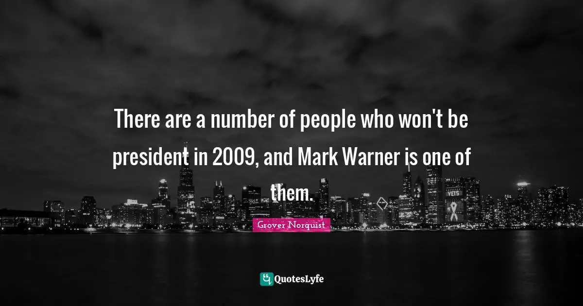 There are a number of people who won't be president in 2009, and Mark Warner is one of them.