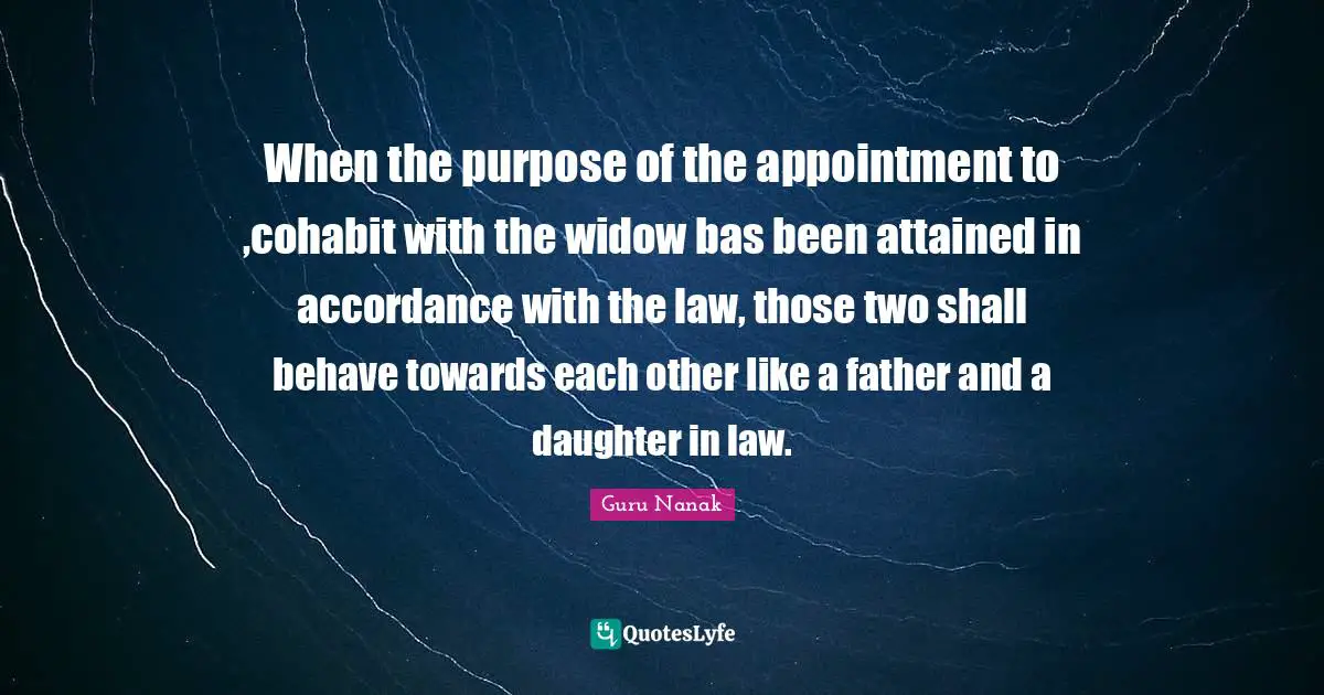 When the purpose of the appointment to ,cohabit with the widow bas been attained in accordance with the law, those two shall behave towards each other like a father and a daughter in law.