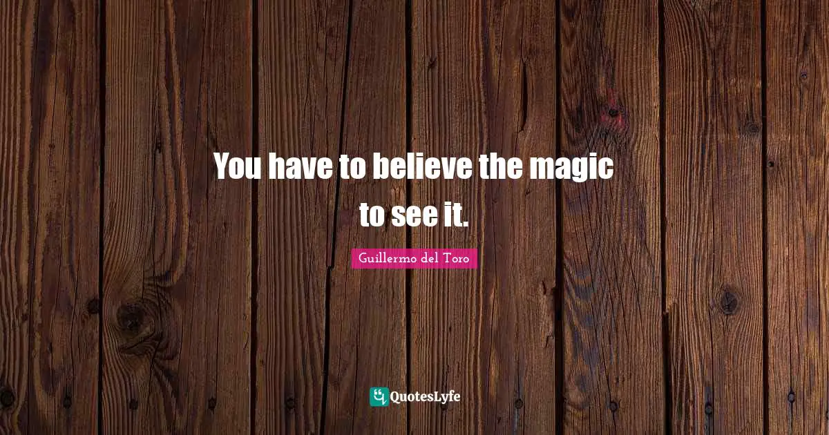 You have to believe the magic to see it.