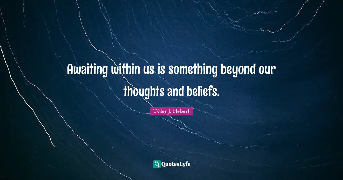 Awaiting within us is something beyond our thoughts and beliefs.