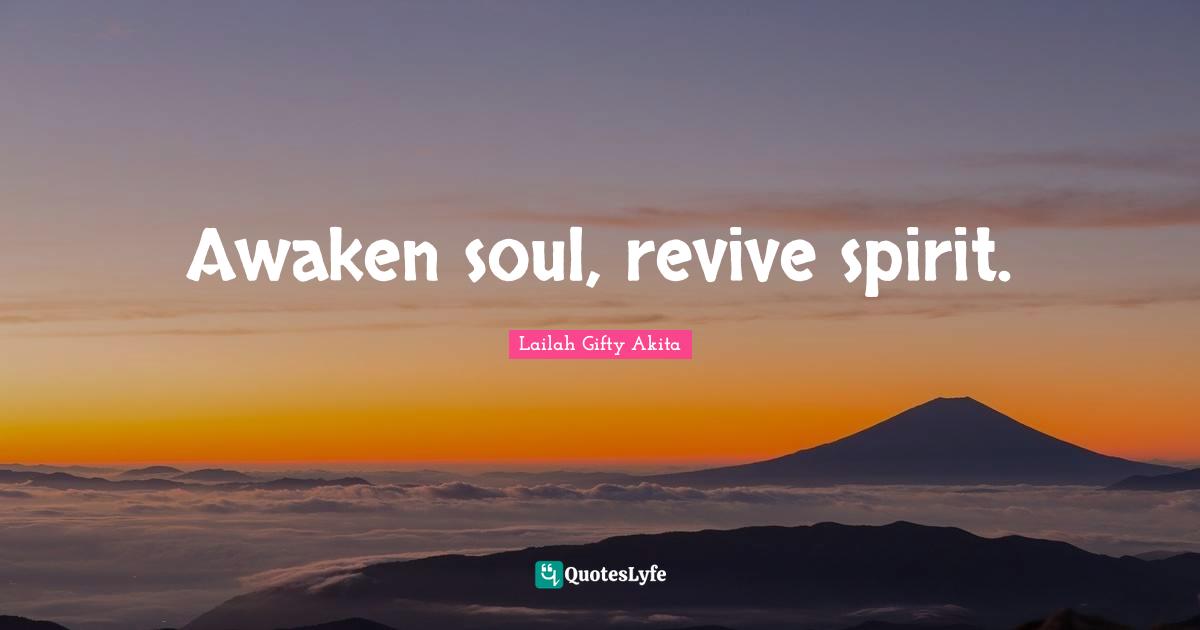 Awaken soul, revive spirit.