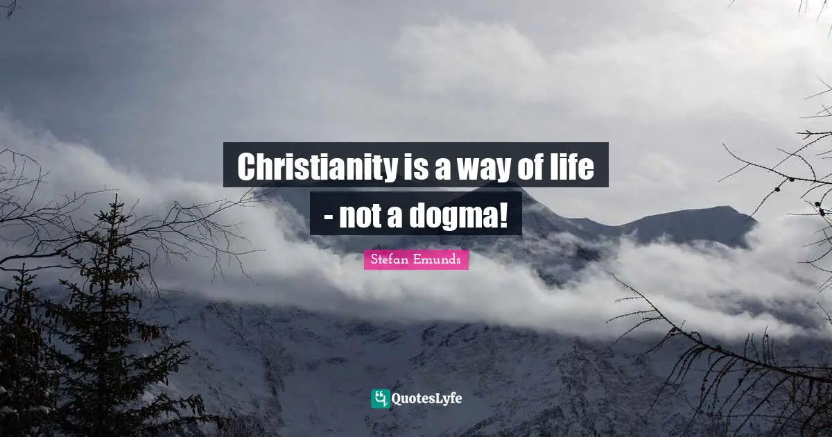 Christianity is a way of life - not a dogma!