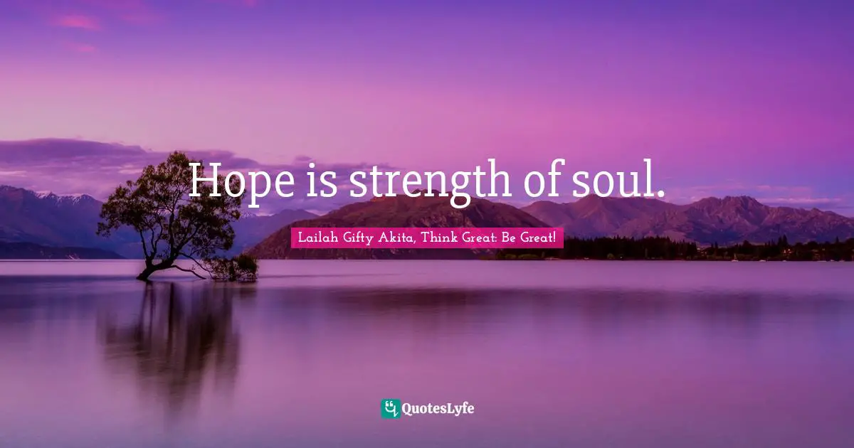 Hope is strength of soul.