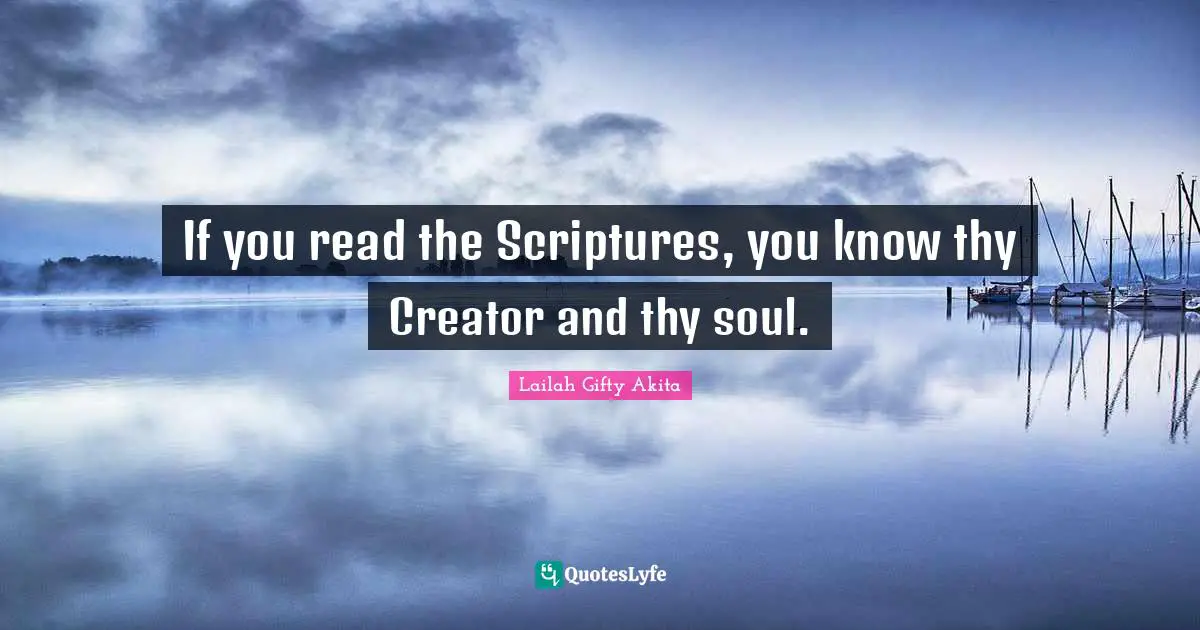 Divine Self Quotes: "If you read the Scriptures, you know thy Creator and thy soul."